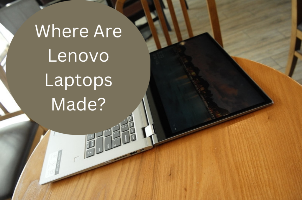 Where are Lenovo Laptops Made? Everything You Should Know! - Network Finds